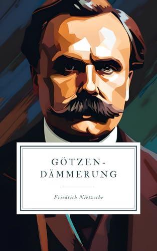 Götzen-Dämmerung: Unveränderte Neuauflage der Erstausgabe von Independently published